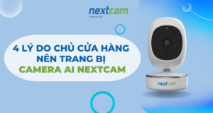 4 Lý do chủ cửa hàng nên trang bị Camera AI NextCam